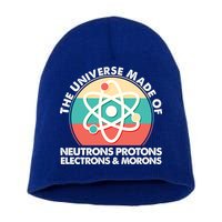 The Universe Made Of Neutrons Protons Electrons Morons Short Acrylic Beanie