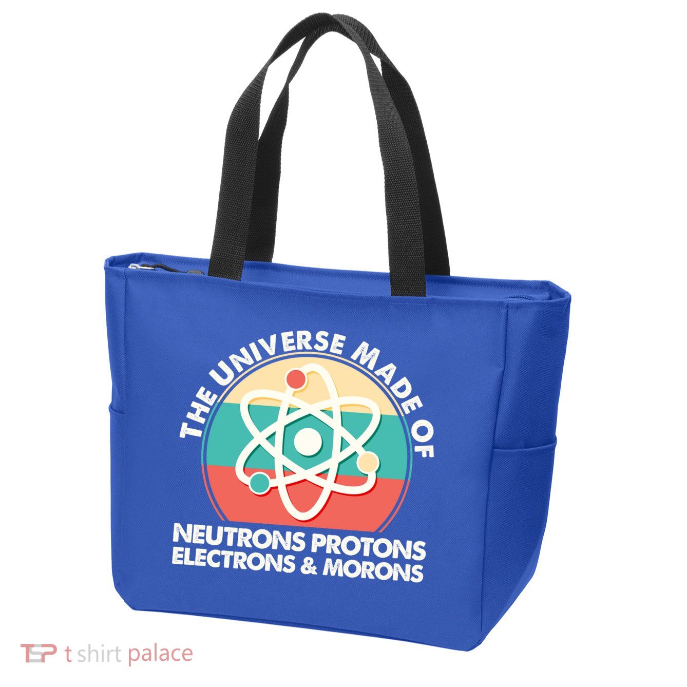 The Universe Made Of Neutrons Protons Electrons Morons Zip Tote Bag