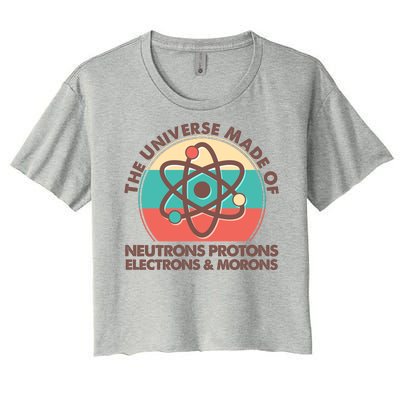 The Universe Made Of Neutrons Protons Electrons Morons Women's Crop Top Tee