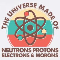 The Universe Made Of Neutrons Protons Electrons Morons Garment-Dyed Sweatshirt