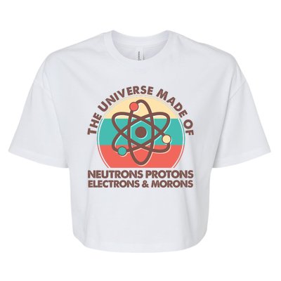 The Universe Made Of Neutrons Protons Electrons Morons Bella+Canvas Jersey Crop Tee