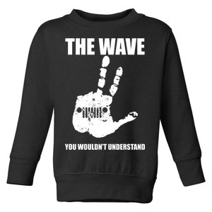 The Wave You Wouldn't Understand Toddler Sweatshirt