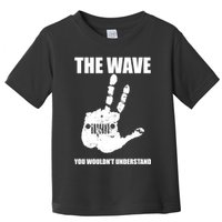 The Wave You Wouldn't Understand Toddler T-Shirt