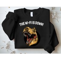 The Wifi Is Down Funny T-rex Sweatshirt