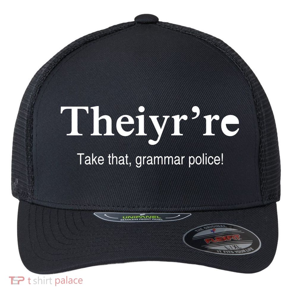 Theiy're Take That Grammar Police Flexfit Unipanel Trucker Cap