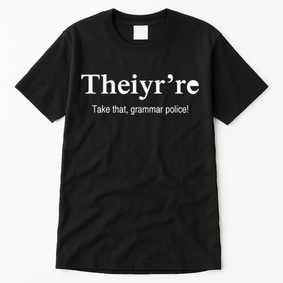 Theiy're Take That Grammar Police Tall T-Shirt