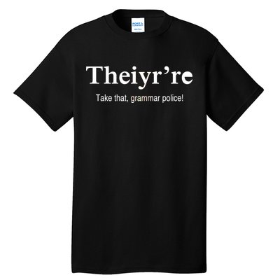 Theiy're Take That Grammar Police Tall T-Shirt