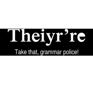 Theiy're Take That Grammar Police Bumper Sticker