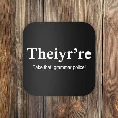 Theiy're Take That Grammar Police Coaster