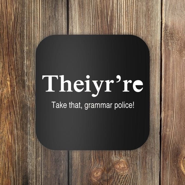 Theiy're Take That Grammar Police Coaster