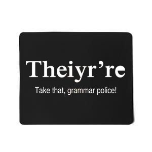 Theiy're Take That Grammar Police Mousepad