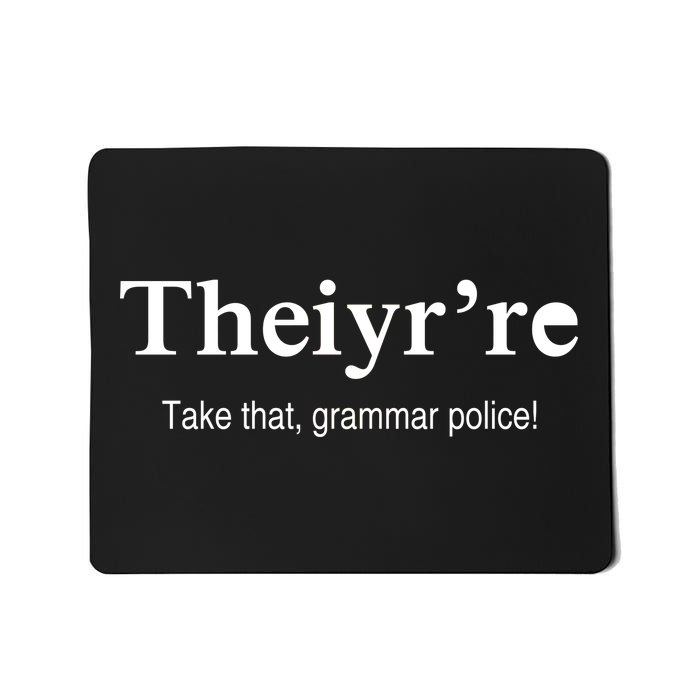 Theiy're Take That Grammar Police Mousepad