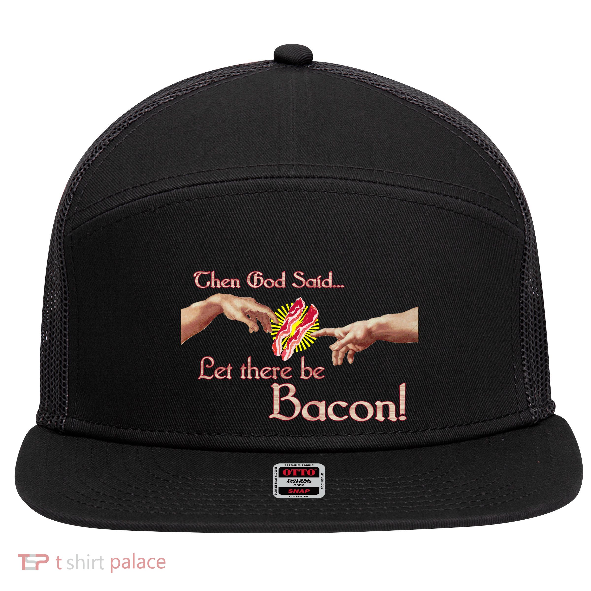 Then God Said Let There Be Bacon 7 Panel Mesh Trucker Snapback Hat