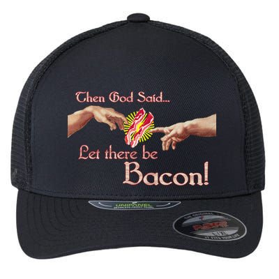 Then God Said Let There Be Bacon Flexfit Unipanel Trucker Cap
