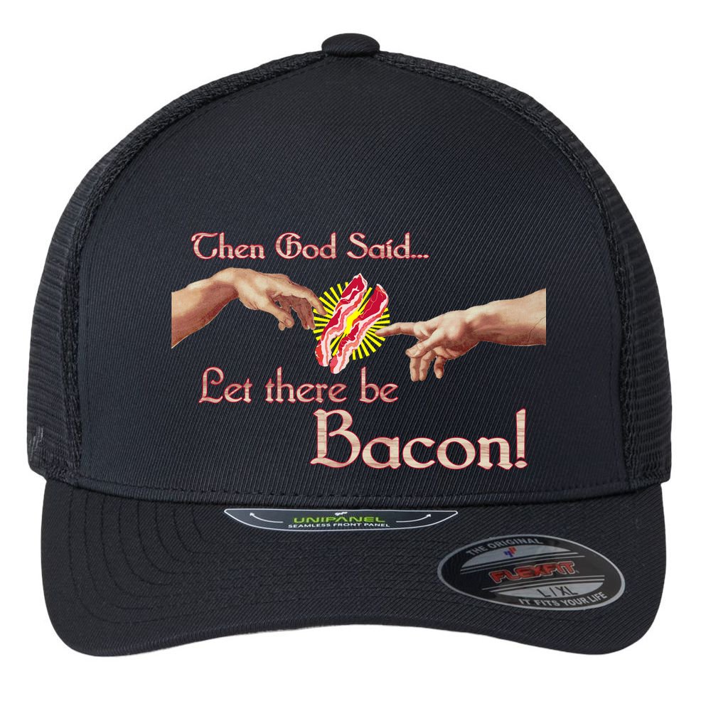 Then God Said Let There Be Bacon Flexfit Unipanel Trucker Cap