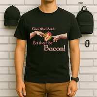 Then God Said Let There Be Bacon T-Shirt