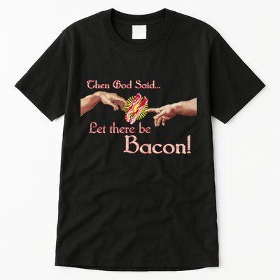 Then God Said Let There Be Bacon Tall T-Shirt
