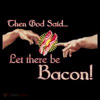 Then God Said Let There Be Bacon Button