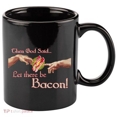 Then God Said Let There Be Bacon 11oz C Handle Ceramic Mug