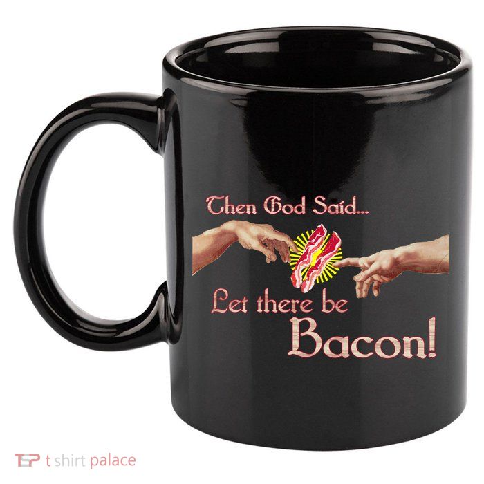 Then God Said Let There Be Bacon 11oz C Handle Ceramic Mug