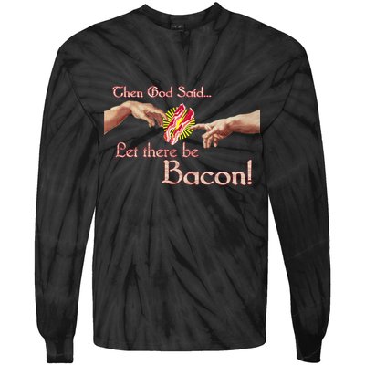 Then God Said Let There Be Bacon Tie-Dye Long Sleeve Shirt