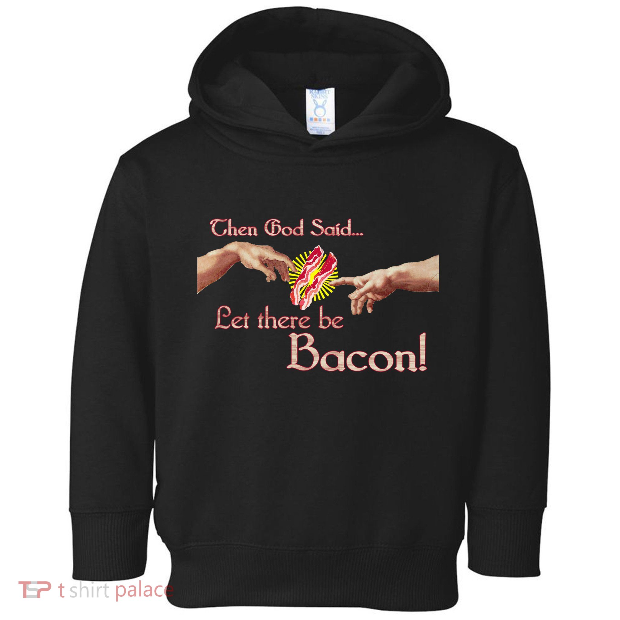 Then God Said Let There Be Bacon Toddler Hoodie