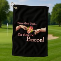 Then God Said Let There Be Bacon Golf Towel
