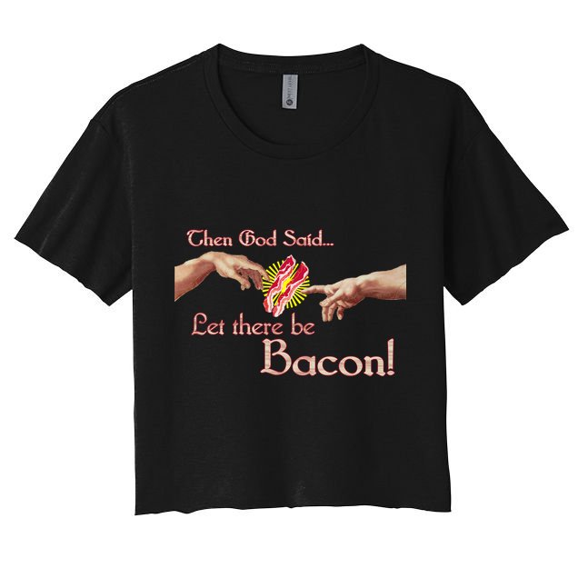 Then God Said Let There Be Bacon Crop Top