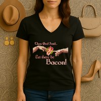 Then God Said Let There Be Bacon Women's V-Neck T-Shirt
