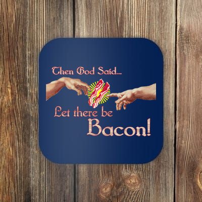 Then God Said Let There Be Bacon Coaster