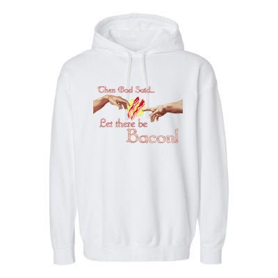 Then God Said Let There Be Bacon Garment-Dyed Fleece Hoodie