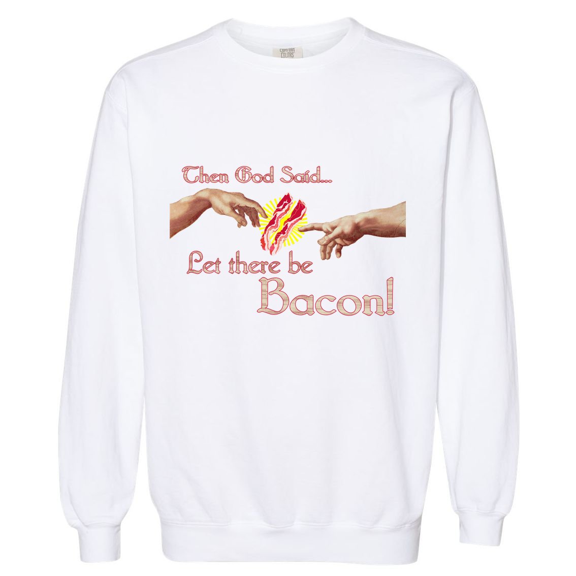 Then God Said Let There Be Bacon Garment-Dyed Sweatshirt