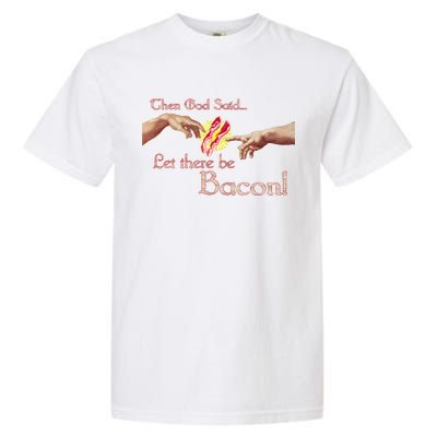 Then God Said Let There Be Bacon Garment-Dyed Heavyweight T-Shirt