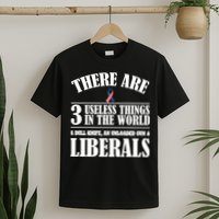 There Are 3 Useless Things In The World T-Shirt