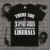 There Are 3 Useless Things In The World T-Shirt