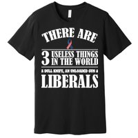 There Are 3 Useless Things In The World Premium T-Shirt