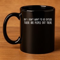 There Are People Outside Funny Meme 11oz C Handle Ceramic Mug