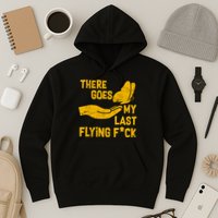 There Goes My Last Flying F*ck Hoodie