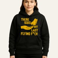There Goes My Last Flying F*ck Hoodie