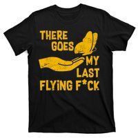 There Goes My Last Flying F*ck T-Shirt