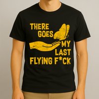 There Goes My Last Flying F*ck T-Shirt