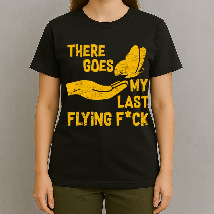 There Goes My Last Flying F*ck T-Shirt