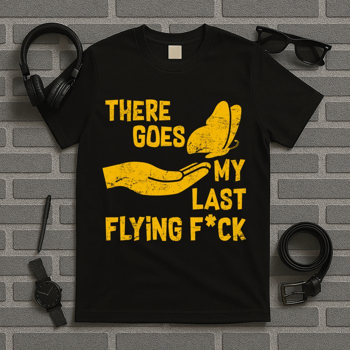 There Goes My Last Flying F*ck T-Shirt