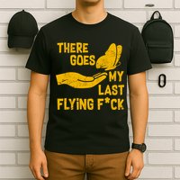 There Goes My Last Flying F*ck T-Shirt