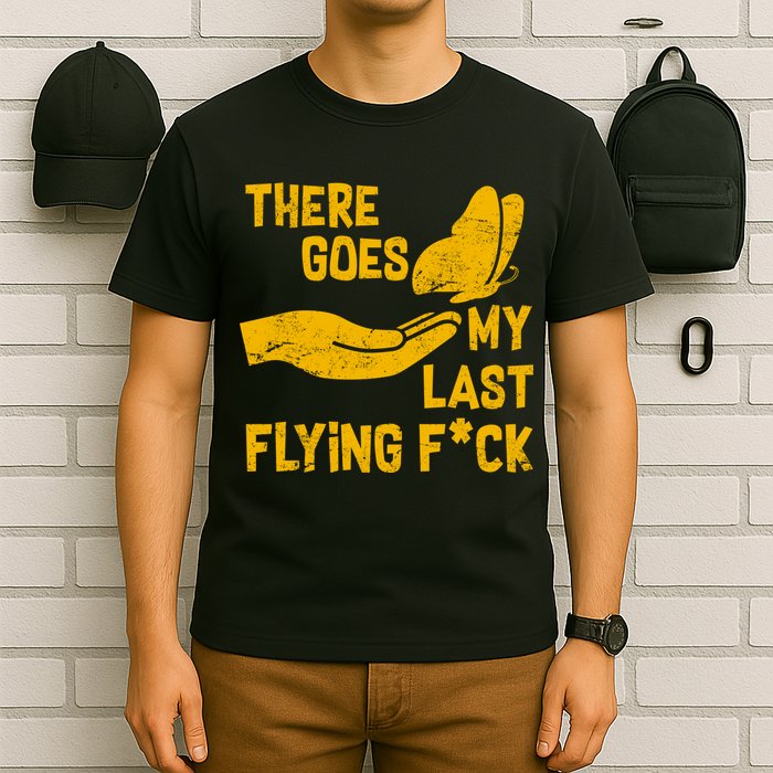 There Goes My Last Flying F*ck T-Shirt