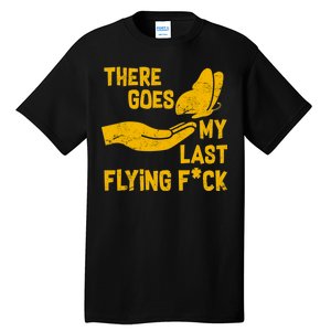 There Goes My Last Flying F*ck Tall T-Shirt