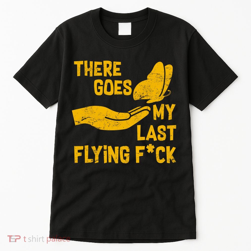There Goes My Last Flying F*ck Tall T-Shirt