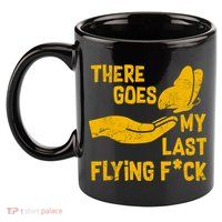 There Goes My Last Flying F*ck 11oz C Handle Ceramic Mug