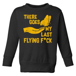 There Goes My Last Flying F*ck Toddler Sweatshirt