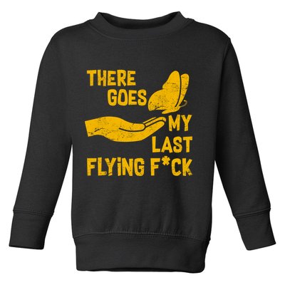There Goes My Last Flying F*ck Toddler Sweatshirt